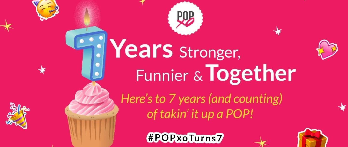 #POPxoTurns7: Here’s How We’re Celebrating The Biggest Party Of The Year!