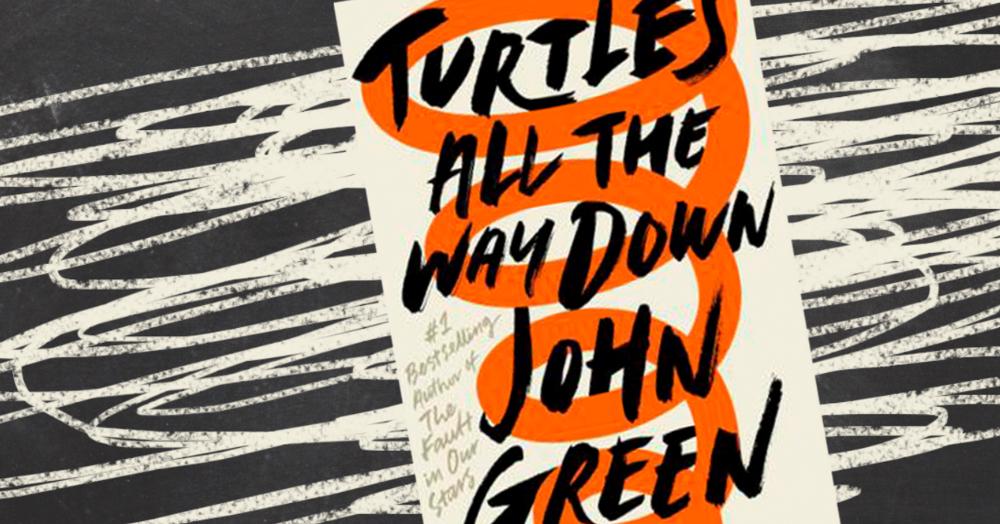&apos;Turtles All The Way Down&apos; Is A Must Read For Every Woman With Anxiety