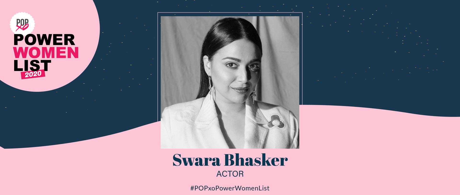 POPxo Power Women List 2020: Swara Bhasker, The Powerhouse With A Conscience