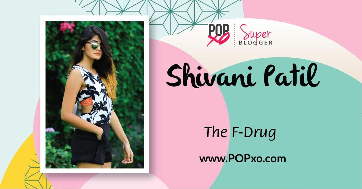 Shivani Patil Of “The F-Drug” Joins The POPxo Blog Network!