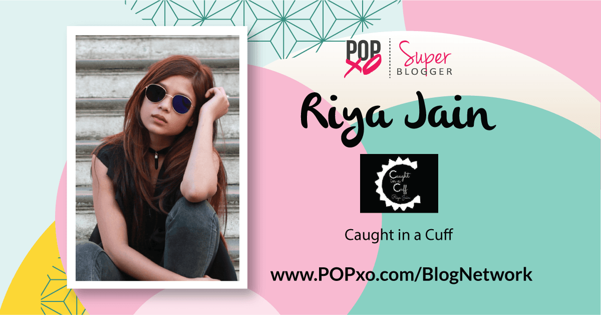 Riya Jain Joins The POPxo Blog Network!