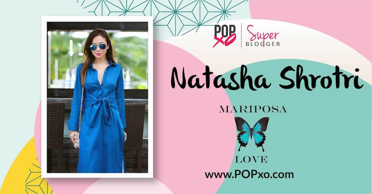 Natasha Shrotri Of “Mariposa Love” Joins The POPxo Blog Network