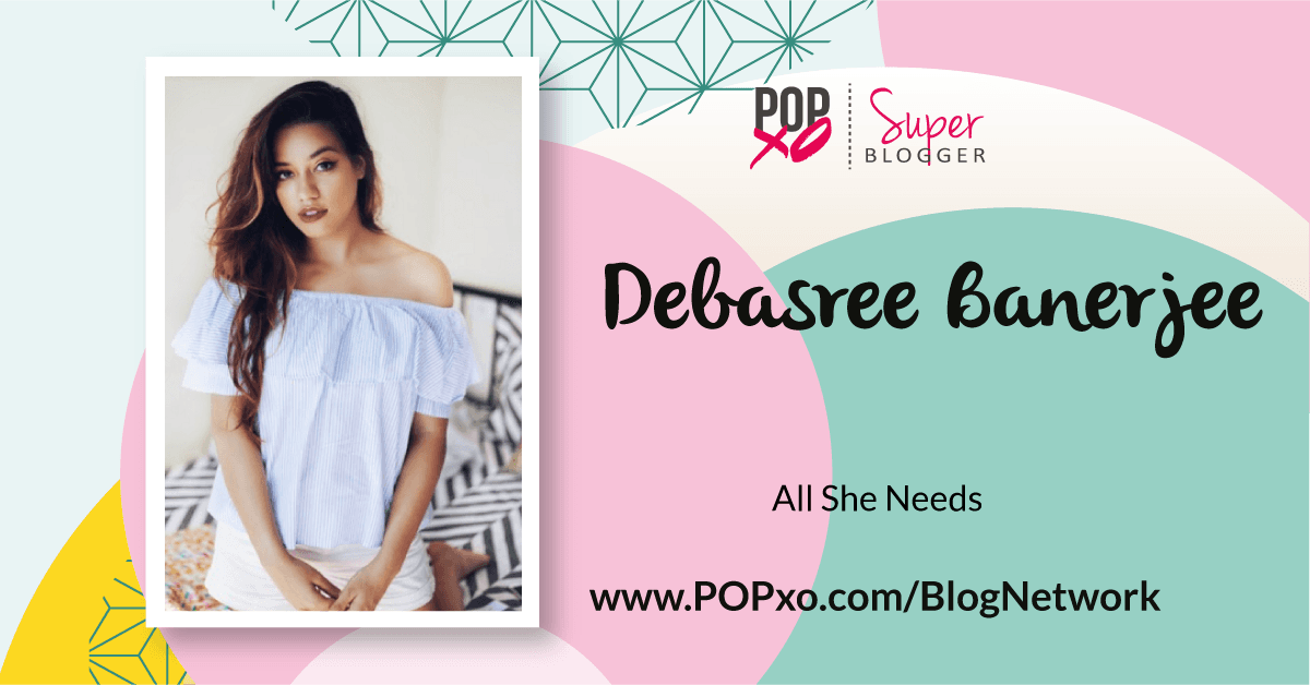 Debasree Banerjee Joins The POPxo Blog Network!